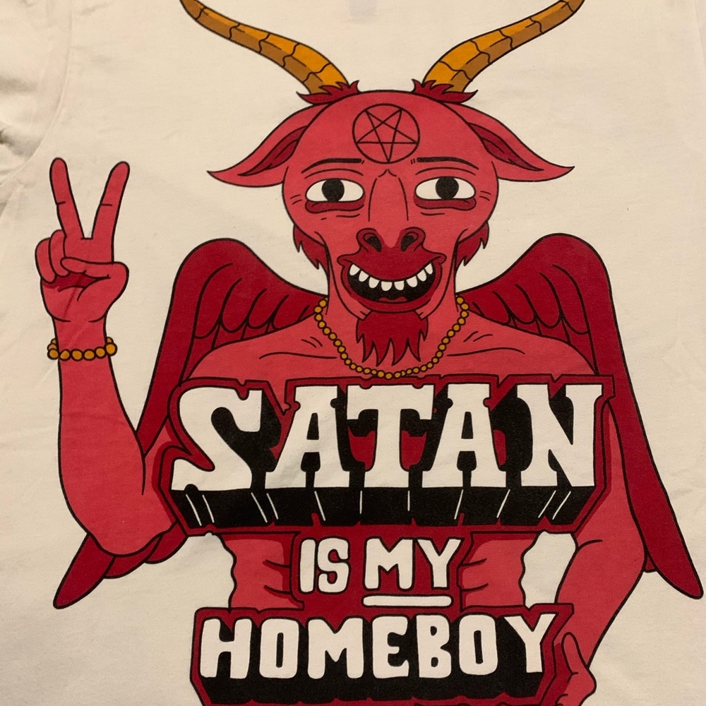 Drop dead Satan is my homeboy shirt